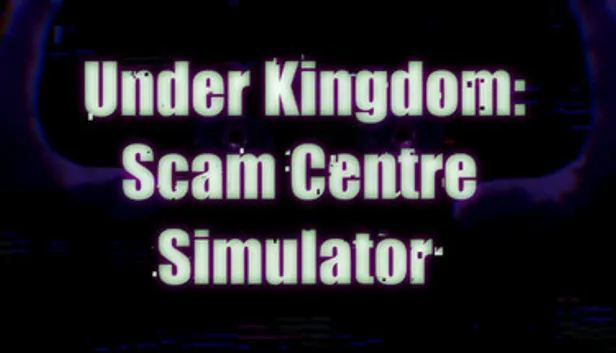 Scam Center Simulator: UnderKingdom